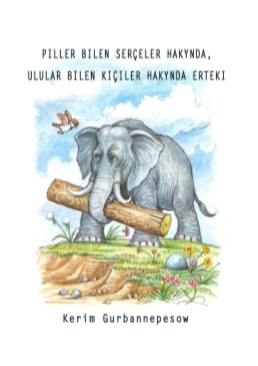 Piller bilen serçeler hakynda, ulular bilen kiçiler hakynda erteki